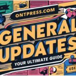 OntPressCom General Updates: Your Ultimate Guide