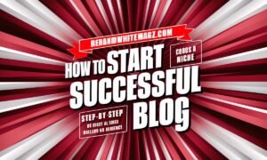 How to Start Blog RedandWhitemagz.com: A Fresh Blueprint to Success